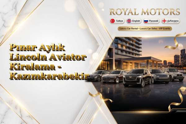 Pınar Aylık Lincoln Aviator Kiralama - Kazımkarabekir