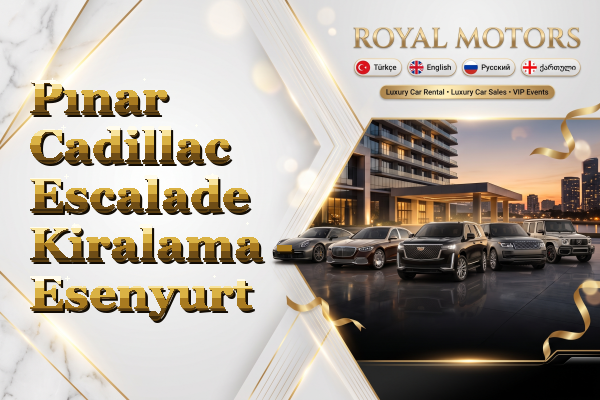 Pınar Cadillac Escalade Kiralama - Esenyurt