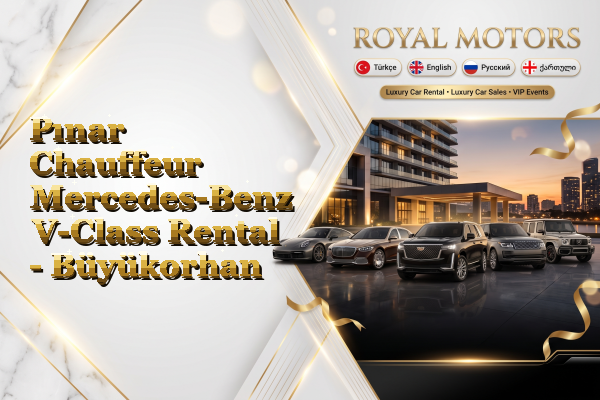 Pınar Chauffeur Mercedes-Benz V-Class Rental - Büyükorhan