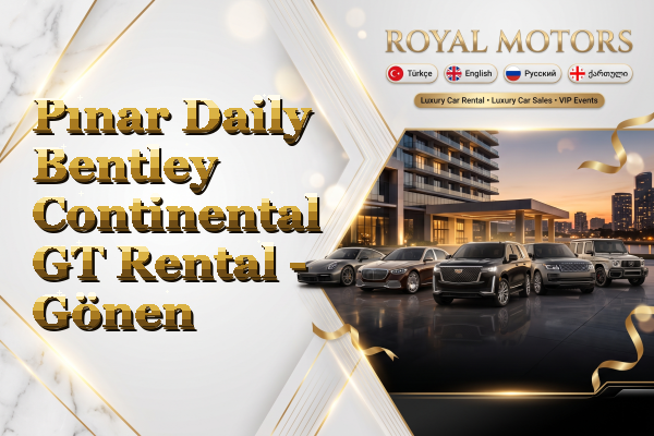 Pınar Daily Bentley Continental GT Rental - Gönen