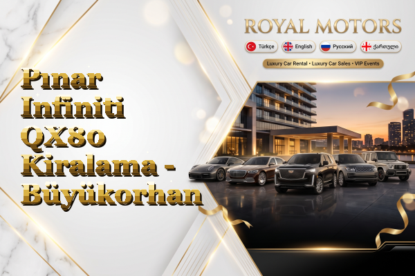 Pınar Infiniti QX80 Kiralama - Büyükorhan