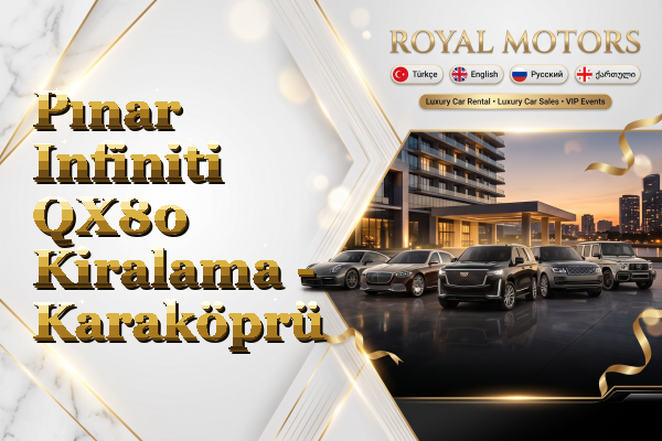 Pınar Infiniti QX80 Kiralama - Karaköprü
