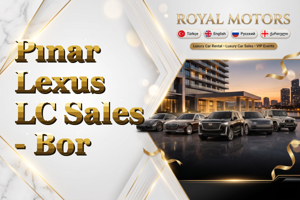 Pınar Lexus LC Sales - Bor