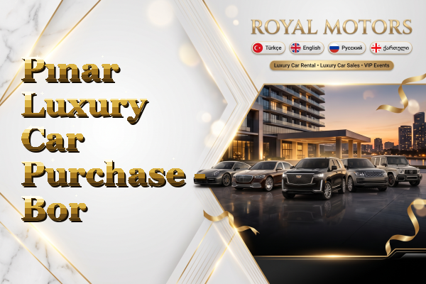 Pınar Luxury Car Purchase - Bor