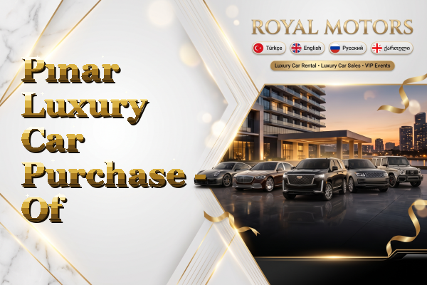 Pınar Luxury Car Purchase - Of