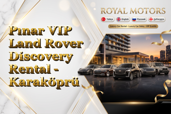 Pınar VIP Land Rover Discovery Rental - Karaköprü