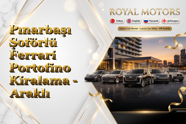 Pınarbaşı Şoförlü Ferrari Portofino Kiralama - Araklı