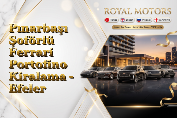 Pınarbaşı Şoförlü Ferrari Portofino Kiralama - Efeler