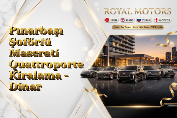 Pınarbaşı Şoförlü Maserati Quattroporte Kiralama - Dinar