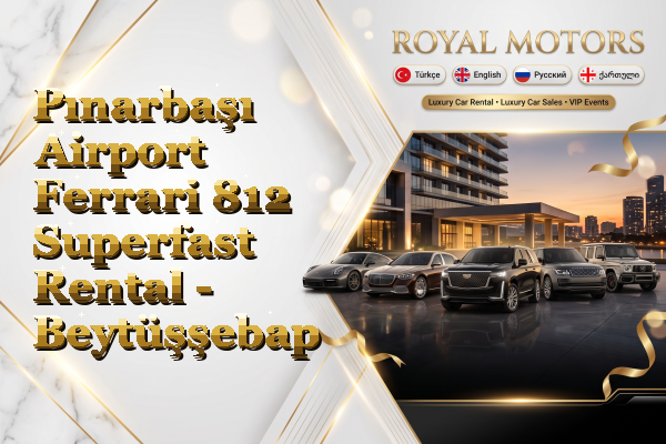 Pınarbaşı Airport Ferrari 812 Superfast Rental - Beytüşşebap