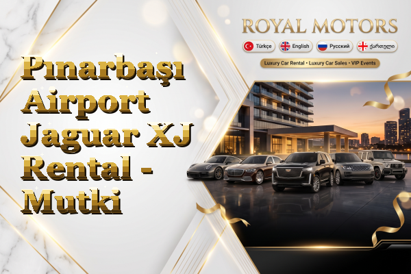 Pınarbaşı Airport Jaguar XJ Rental - Mutki