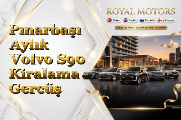 Pınarbaşı Aylık Volvo S90 Kiralama - Gercüş