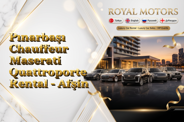 Pınarbaşı Chauffeur Maserati Quattroporte Rental - Afşin