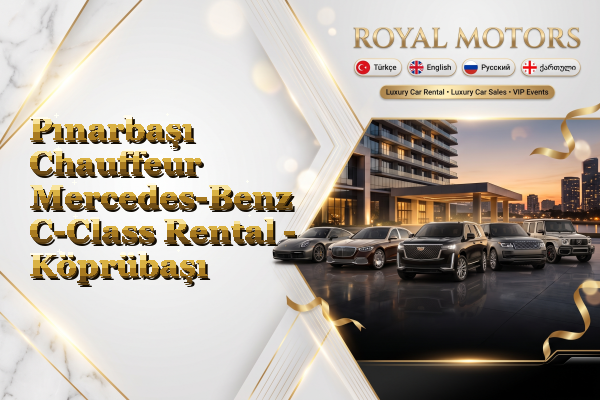 Pınarbaşı Chauffeur Mercedes-Benz C-Class Rental - Köprübaşı