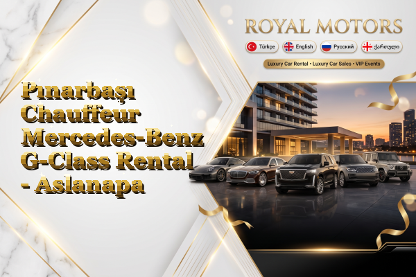 Pınarbaşı Chauffeur Mercedes-Benz G-Class Rental - Aslanapa