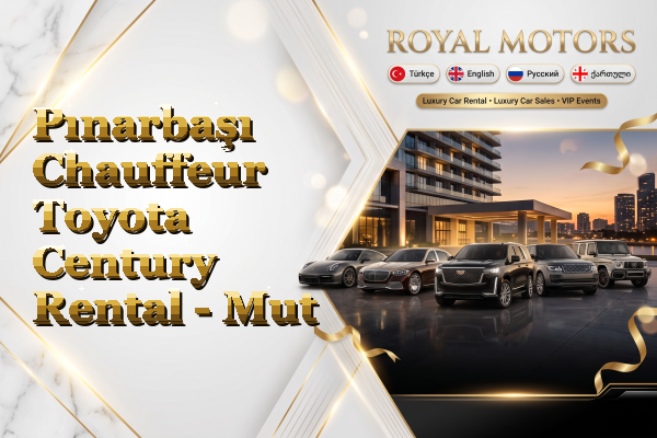 Pınarbaşı Chauffeur Toyota Century Rental - Mut
