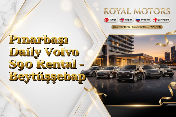 Pınarbaşı Daily Volvo S90 Rental - Beytüşşebap