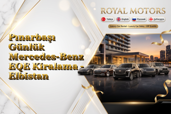 Pınarbaşı Günlük Mercedes-Benz EQE Kiralama - Elbistan