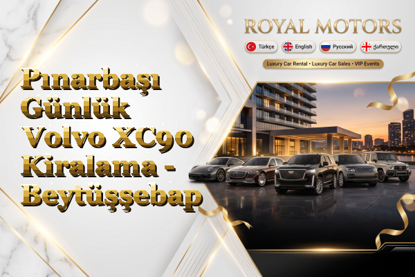 Pınarbaşı Günlük Volvo XC90 Kiralama - Beytüşşebap