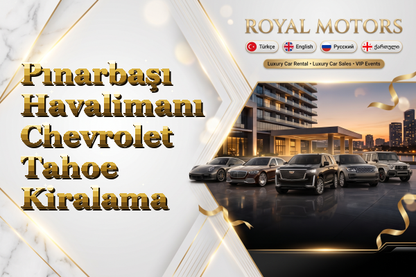 Pınarbaşı Havalimanı Chevrolet Tahoe Kiralama