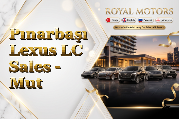 Pınarbaşı Lexus LC Sales - Mut