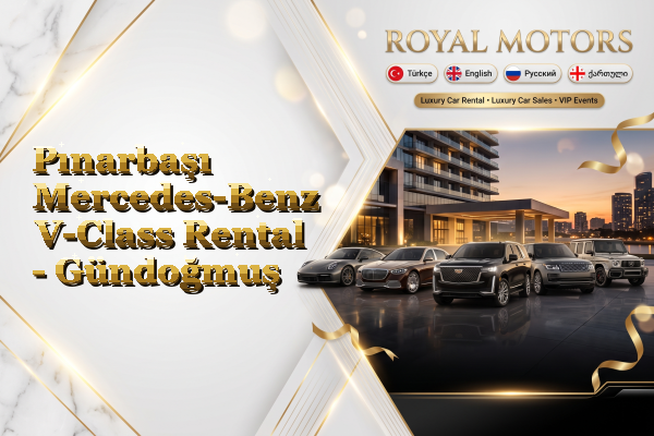 Pınarbaşı Mercedes-Benz V-Class Rental - Gündoğmuş