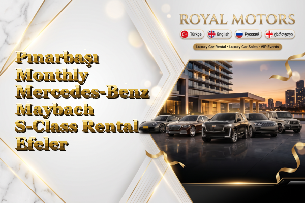 Pınarbaşı Monthly Mercedes-Benz Maybach S-Class Rental - Efeler