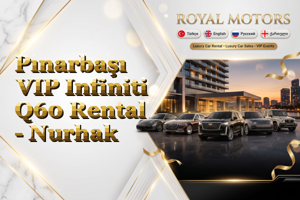 Pınarbaşı VIP Infiniti Q60 Rental - Nurhak