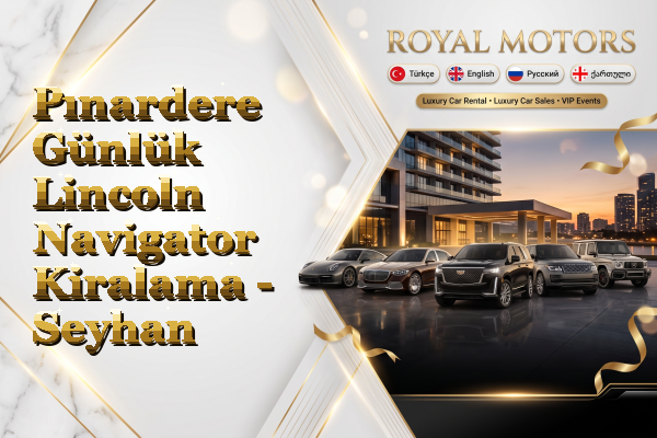 Pınardere Günlük Lincoln Navigator Kiralama - Seyhan