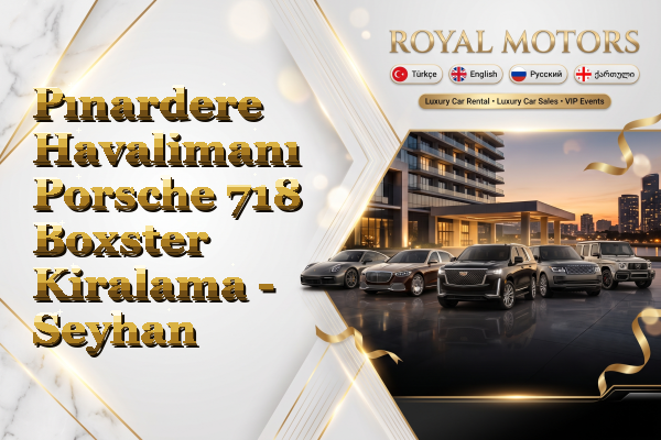 Pınardere Havalimanı Porsche 718 Boxster Kiralama - Seyhan