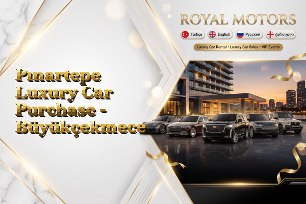 Pınartepe Luxury Car Purchase - Büyükçekmece
