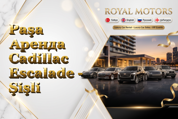 Paşa Аренда Cadillac Escalade - Şişli