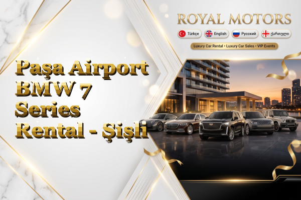 Paşa Airport BMW 7 Series Rental - Şişli