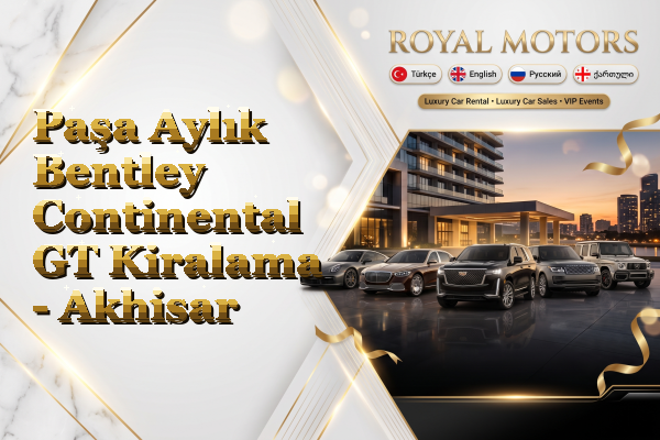Paşa Aylık Bentley Continental GT Kiralama - Akhisar