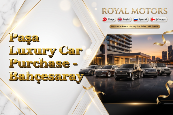 Paşa Luxury Car Purchase - Bahçesaray