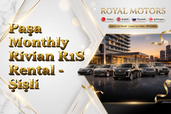 Paşa Monthly Rivian R1S Rental - Şişli
