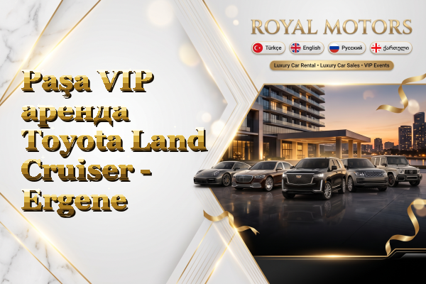 Paşa VIP аренда Toyota Land Cruiser - Ergene
