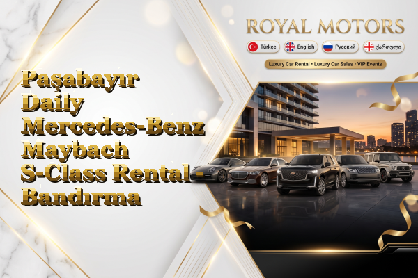 Paşabayır Daily Mercedes-Benz Maybach S-Class Rental - Bandırma