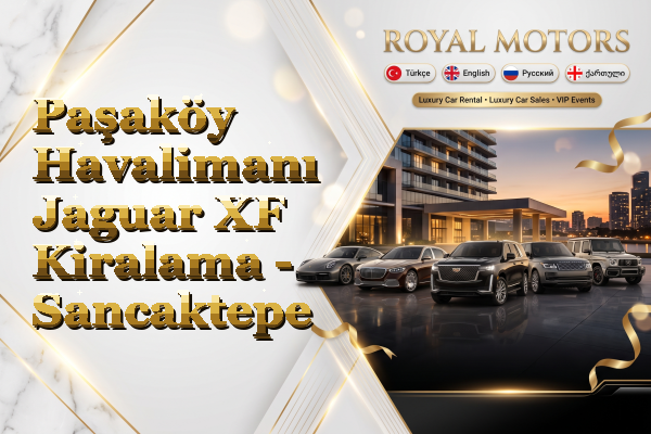 Paşaköy Havalimanı Jaguar XF Kiralama - Sancaktepe