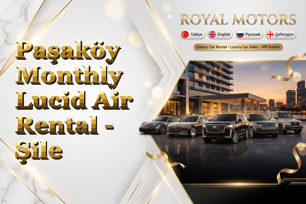 Paşaköy Monthly Lucid Air Rental - Şile