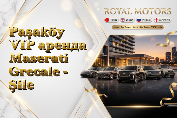 Paşaköy VIP аренда Maserati Grecale - Şile