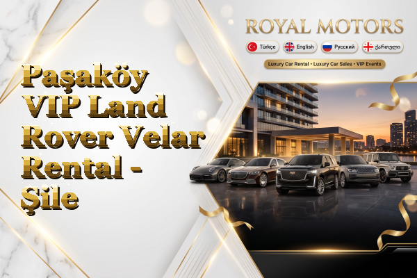 Paşaköy VIP Land Rover Velar Rental - Şile