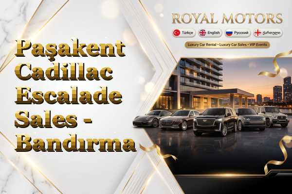 Paşakent Cadillac Escalade Sales - Bandırma