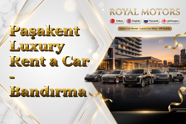 Paşakent Luxury Rent a Car - Bandırma