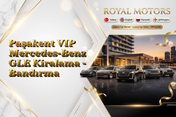 Paşakent VIP Mercedes-Benz GLE Kiralama - Bandırma