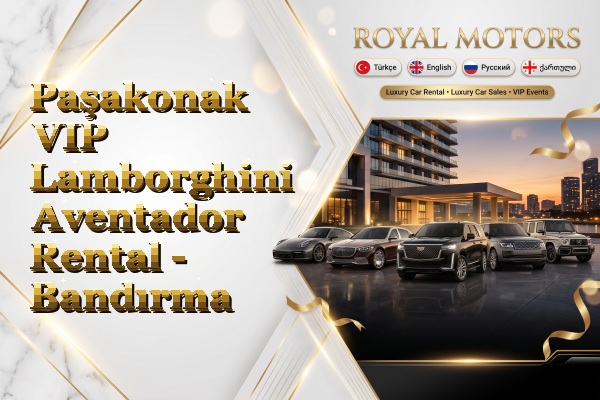Paşakonak VIP Lamborghini Aventador Rental - Bandırma