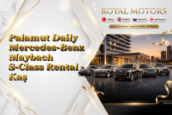 Palamut Daily Mercedes-Benz Maybach S-Class Rental - Kaş