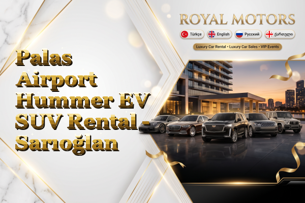 Palas Airport Hummer EV SUV Rental - Sarıoğlan
