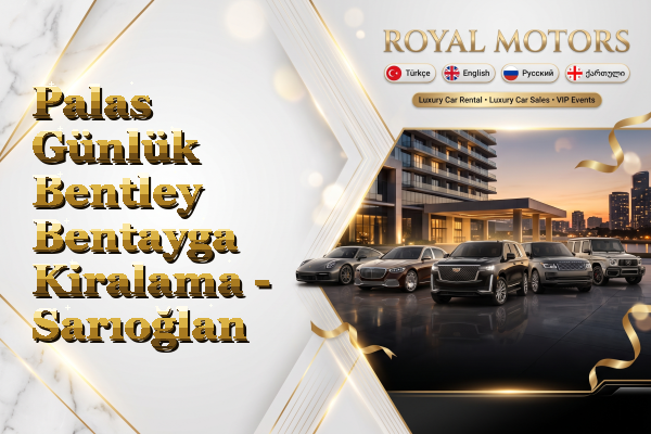Palas Günlük Bentley Bentayga Kiralama - Sarıoğlan