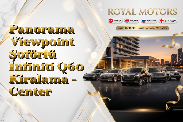 Panorama Viewpoint Şoförlü Infiniti Q60 Kiralama - Center
